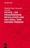 Fichte - die Französische Revolution und das Ideal vom ewigen Frieden (eBook, PDF)