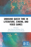 Unbound Queer Time in Literature, Cinema, and Video Games (eBook, ePUB)