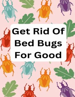 Get Rid Of Bed Bugs For Good (eBook, ePUB) - James, Scottie