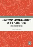 An Artistic Autoethnography on the Public Fetus (eBook, PDF)