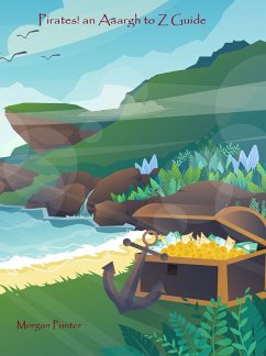 Pirates! an Aaargh to Z Guide (eBook, ePUB) - Punter, Morgan Pirates! an Aaargh to Z Guide (eBook, ePUB) - Punter, Morgan