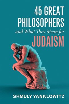 45 Great Philosophers and What They Mean for Judaism (eBook, ePUB) 45 Great Philosophers and What They Mean for Judaism (eBook, ePUB)