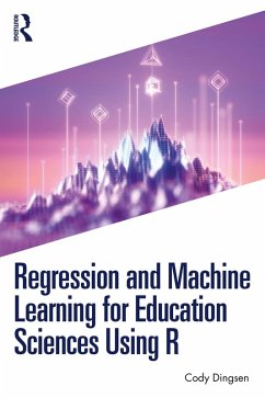 Regression and Machine Learning for Education Sciences Using R (eBook, ePUB) - Dingsen, Cody