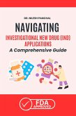 Navigating the Investigational New Drug (IND) Applications: A Comprehensive Guide (Mastering the FDA Approval Process, #6) (eBook, ePUB) Navigating the Investigational New Drug (IND) Applications: A Comprehensive Guide (Mastering the FDA Approval Process, #6) (eBook, ePUB)