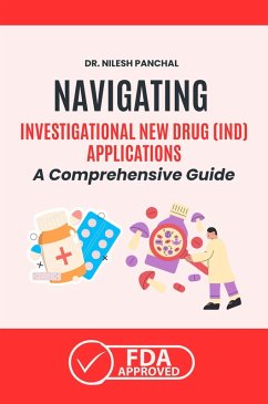 Cover Navigating the Investigational New Drug (IND) Applications: A Comprehensive Guide (Mastering the FDA Approval Process, #6) (eBook, ePUB)