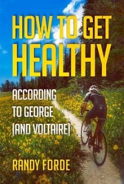 How to Get Healthy According to George (and Voltaire) (eBook, ePUB) - Forde, Randy