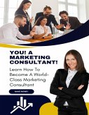 YOU! A Marketing Consultant! (eBook, ePUB) YOU! A Marketing Consultant! (eBook, ePUB)
