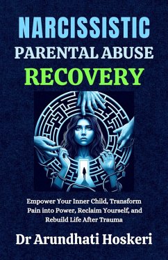 Narcissistic Parental Abuse Recovery (The Dark Psychology Secrets, #1) (eBook, ePUB) - Hoskeri, Arundhati