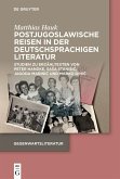 Postjugoslawische Reisen in der deutschsprachigen Literatur (eBook, PDF) Postjugoslawische Reisen in der deutschsprachigen Literatur (eBook, PDF)