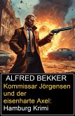 Kommissar Jörgensen und der eisenharte Axel: Hamburg Krimi (eBook, ePUB) Kommissar Jörgensen und der eisenharte Axel: Hamburg Krimi (eBook, ePUB)