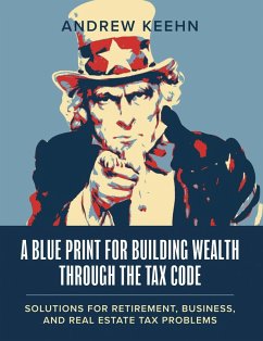 A Blueprint for Building Wealth Through the Tax Code (eBook, ePUB) - Keehn, Andrew