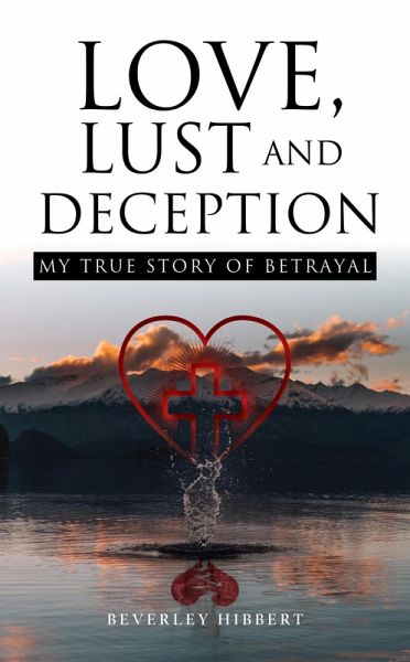 Love, Lust and Deception: My True Story of Betrayal (eBook, ePUB)