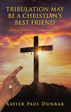 TRIBULATION MAY BE A CHRISTIAN'S BEST FRIEND (eBook, ePUB) Cover TRIBULATION MAY BE A CHRISTIAN'S BEST FRIEND (eBook, ePUB)