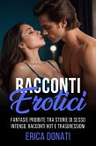 Racconti Erotici: Fantasie Proibite tra Storie di Sesso Intenso, Racconti Hot e Trasgressioni (Letteratura Erotica, #3) (eBook, ePUB)
