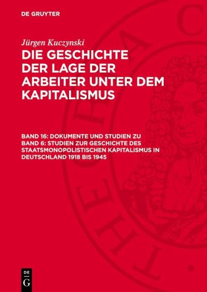 Dokumente und Studien zu Band 6: Studien zur Geschichte des staatsmonopolistischen Kapitalismus in Deutschland 1918 bis 1945 (eBook, PDF) Dokumente und Studien zu Band 6: Studien zur Geschichte des staatsmonopolistischen Kapitalismus in Deutschland 1918 bis 1945 (eBook, PDF)