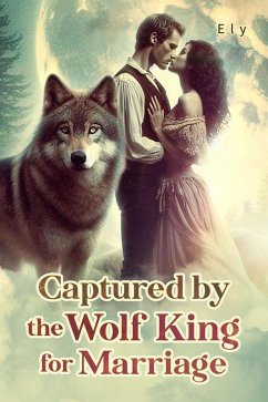 Captured by the Wolf King for Marriage (eBook, ePUB) - Vicki, Zhao; Ely