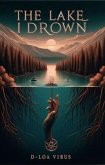 The Lake I Drown (Dark Syndrome, #3) (eBook, ePUB) The Lake I Drown (Dark Syndrome, #3) (eBook, ePUB)