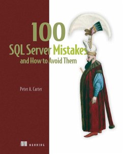 100 SQL Server Mistakes and How to Avoid Them (eBook, ePUB) - Carter, Peter