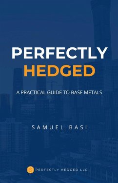 Perfectly Hedged A Practical Guide To Base Metals (eBook, ePUB) - Basi, Samuel