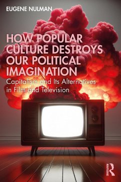 How Popular Culture Destroys Our Political Imagination (eBook, PDF) - Nulman, Eugene