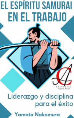 El Espíritu Samurai En El Trabajo: Liderazgo y disciplina para el éxito (eBook, ePUB) - Nakamura, Yamato