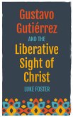 Gustavo Gutiérrez and the Liberative Sight of Christ (eBook, ePUB) Gustavo Gutiérrez and the Liberative Sight of Christ (eBook, ePUB)