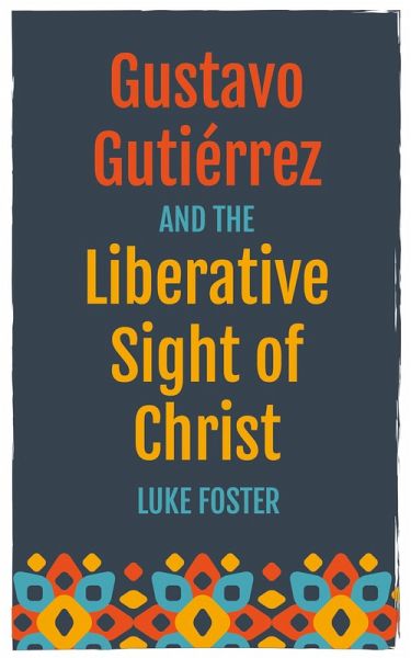 Gustavo Gutiérrez and the Liberative Sight of Christ (eBook, ePUB) Gustavo Gutiérrez and the Liberative Sight of Christ (eBook, ePUB)