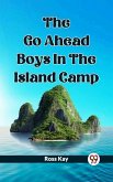Go Ahead Boys In The Island Camp (eBook, ePUB) Go Ahead Boys In The Island Camp (eBook, ePUB)