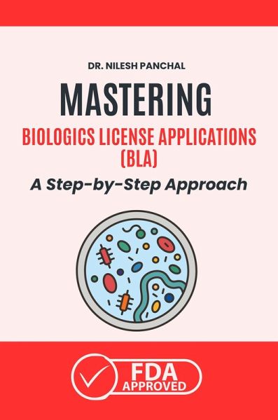 Mastering Biologics License Applications (BLA): A Step-by-Step Approach (Mastering the FDA Approval Process, #4) (eBook, ePUB)