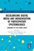 Decolonising Digital Media and Indigenisation of Participatory Epistemologies (eBook, ePUB) Decolonising Digital Media and Indigenisation of Participatory Epistemologies (eBook, ePUB)