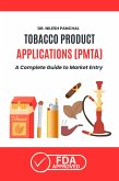 Tobacco Product Applications (PMTA): A Complete Guide to Market Entry (Mastering the FDA Approval Process, #10) (eBook, ePUB) Tobacco Product Applications (PMTA): A Complete Guide to Market Entry (Mastering the FDA Approval Process, #10) (eBook, ePUB)