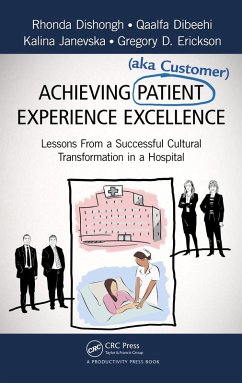 Achieving Patient (aka Customer) Experience Excellence (eBook, ePUB) - Dishongh, Rhonda; Dibeehi, Qaalfa; Janevska, Kalina; D. Erickson, Gregory