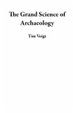 The Grand Science of Archaeology (eBook, ePUB) The Grand Science of Archaeology (eBook, ePUB)