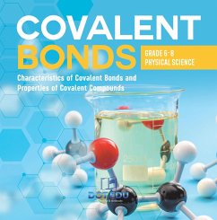 Cover Covalent Bonds   Characteristics of Covalent Bonds and Properties of Covalent Compounds   Grade 6-8 Physical Science (eBook, ePUB)
