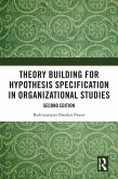 Theory Building for Hypothesis Specification in Organizational Studies (eBook, PDF) Theory Building for Hypothesis Specification in Organizational Studies (eBook, PDF)