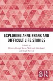 Exploring Anne Frank and Difficult Life Stories (eBook, ePUB) Exploring Anne Frank and Difficult Life Stories (eBook, ePUB)