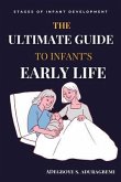 The Ultimate Guide to Infant's Early Life (eBook, ePUB) The Ultimate Guide to Infant's Early Life (eBook, ePUB)
