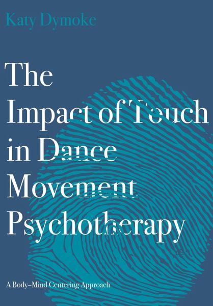 The Impact of Touch in Dance Movement Psychotherapy (eBook, ePUB) The Impact of Touch in Dance Movement Psychotherapy (eBook, ePUB)