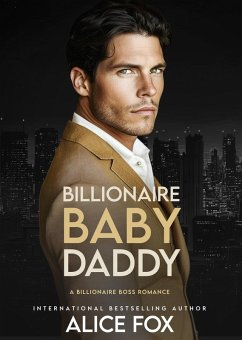 Billionaire Baby Daddy: A Billionaire Boss Romance (eBook, ePUB) - Fox, Alice