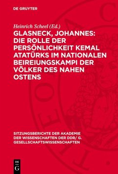 Glasneck, Johannes: Die Rolle der Persönlichkeit Kemal Atatürks im nationalen Beireiungskampi der Völker des Nahen Ostens (eBook, PDF)