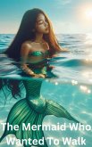 The Mermaid Who Wanted to Walk (eBook, ePUB) The Mermaid Who Wanted to Walk (eBook, ePUB)