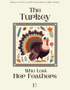 Cover The Turkey Who Lost Her Feathers: Bilingual Italian-English Thanksgiving Stories For Kids (eBook, ePUB)