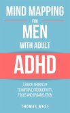 Mind Mapping for Men with Adult ADHD: A Quick Shortcut to Improve Productivity, Focus, and Organization (eBook, ePUB)