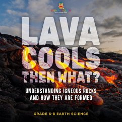 Lava Cools Then What? Understanding Igneous Rocks and How They Are Formed   Grade 6-8 Earth Science (eBook, ePUB) - Baby