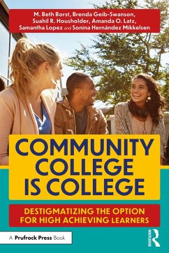 Community College is College (eBook, PDF) - Borst, M. Beth; Latz, Amanda O.; Lopez, Samantha; Hernández Mikkelsen, Sonina; Housholder, Suahil R.; Geib-Swanson, Brenda