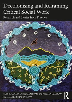 Decolonising and Reframing Critical Social Work (eBook, ePUB) - Goldingay, Sophie; Ryan, Joleen; Daddow, Angela