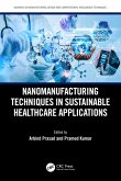 Nanomanufacturing Techniques in Sustainable Healthcare Applications (eBook, ePUB)
