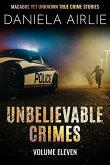 Unbelievable Crimes Volume Eleven: Macabre Yet Unknown True Crime Stories (eBook, ePUB) Unbelievable Crimes Volume Eleven: Macabre Yet Unknown True Crime Stories (eBook, ePUB)