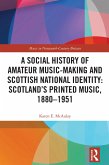 A Social History of Amateur Music-Making and Scottish National Identity: Scotland's Printed Music, 1880-1951 (eBook, ePUB)