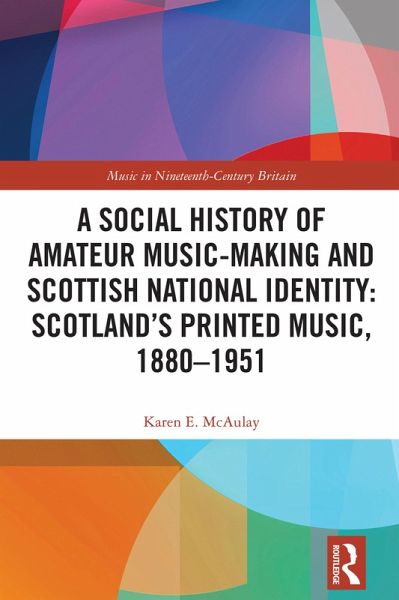 A Social History of Amateur Music-Making and Scottish National Identity: Scotland's Printed Music, 1880-1951 (eBook, ePUB)